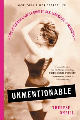 Unmentionable: The Victorian Lady's Guide to Sex, Marriage, and Manners