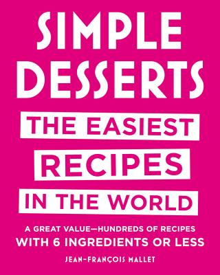 Simple Desserts: The Easiest Recipes in the World