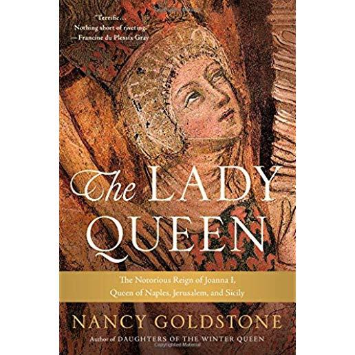 The Lady Queen: The Notorious Reign of Joanna I, Queen of Naples, Jerusalem, and Sicily