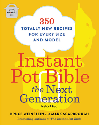 Instant Pot Bible: The Next Generation: 350 Totally New Recipes for Every Size and Model