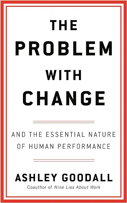 The Problem with Change: And the Essential Nature of Human Performance