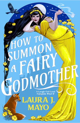 How to Summon a Fairy Godmother: A Laugh-Out-Loud Fairytale What-If