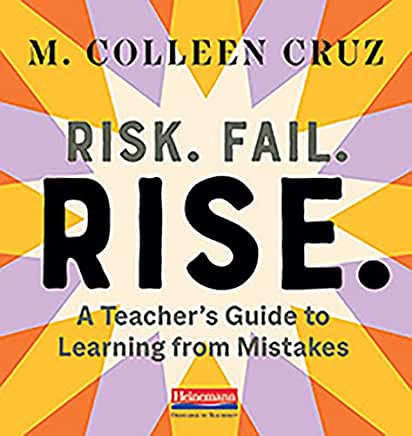 Risk. Fail. Rise.: A Teacher's Guide to Learning from Mistakes