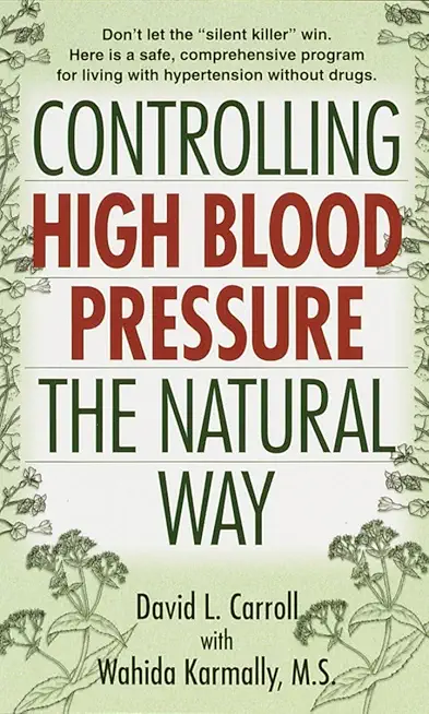 Controlling High Blood Pressure the Natural Way: Don't Let the Silent Killer Win