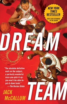 Dream Team: How Michael, Magic, Larry, Charles, and the Greatest Team of All Time Conquered the World and Changed the Game of Bask