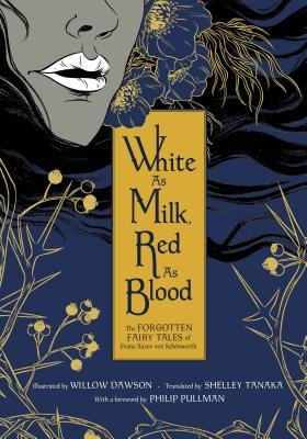 White as Milk, Red as Blood: The Forgotten Fairy Tales of Franz Xaver Von SchÃƒÂ¶nwerth