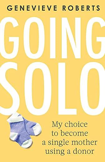 Going Solo: My Choice to Become a Single Mother Using a Donor