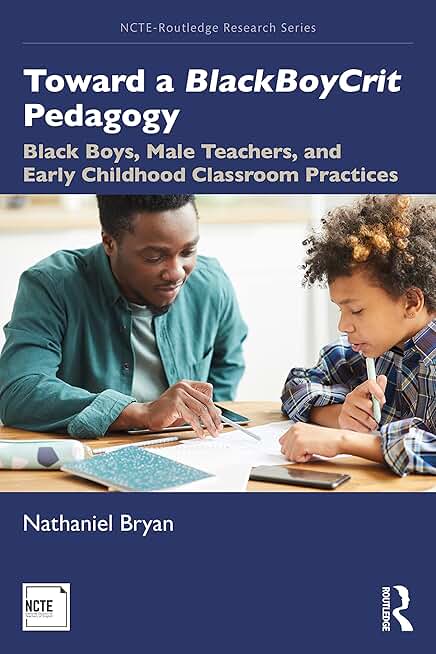 Toward a BlackBoyCrit Pedagogy: Black Boys, Male Teachers, and Early Childhood Classroom Practices