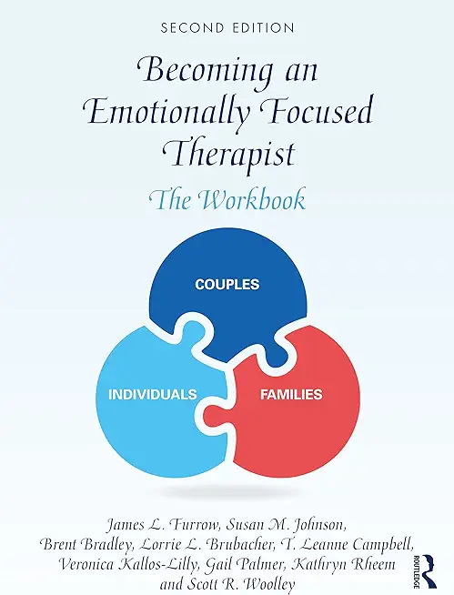 Becoming an Emotionally Focused Therapist: The Workbook