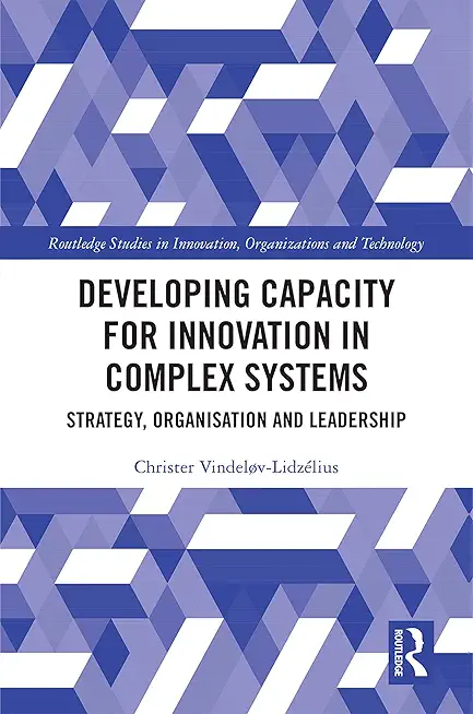 Developing Capacity for Innovation in Complex Systems: Strategy, Organisation and Leadership