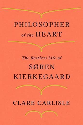 Philosopher of the Heart: The Restless Life of SÃƒÂ¸ren Kierkegaard