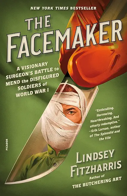 The Facemaker: A Visionary Surgeon's Battle to Mend the Disfigured Soldiers of World War I