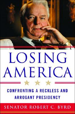 Losing America: Confronting a Reckless and Arrogant Presidency