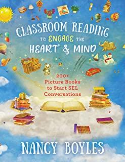 Classroom Reading to Engage the Heart and Mind: 200+ Picture Books to Start Sel Conversations