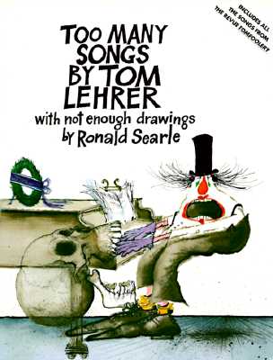 Too Many Songs by Tom Lehrer: With Not Enough Drawings by Ronald Searle