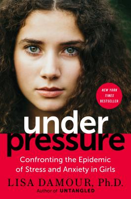 Under Pressure: Confronting the Epidemic of Stress and Anxiety in Girls