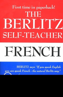 The Berlitz Self-Teacher -- French: A Unique Home-Study Method Developed by the Famous Berlitz Schools of Language