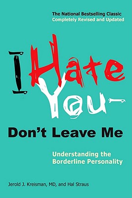 I Hate You--Don't Leave Me: Understanding the Borderline Personality