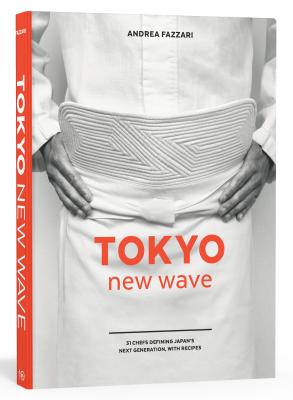 Tokyo New Wave: 31 Chefs Defining Japan's Next Generation, with Recipes [a Cookbook]