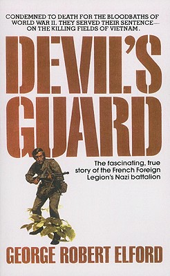 Devil's Guard: The Fascinating, True Story of the French Foreign Legion's Nazi Battalion