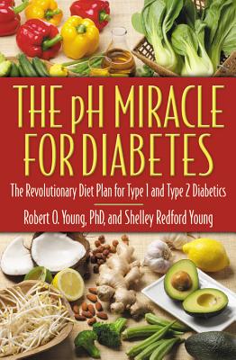 The PH Miracle for Diabetes: The Revolutionary Diet Plan for Type 1 and Type 2 Diabetics