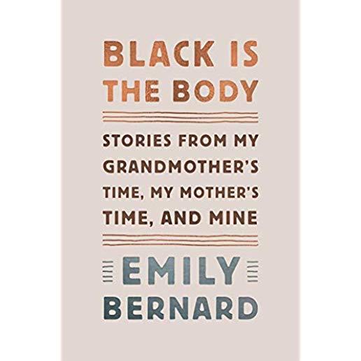 Black Is the Body: Stories from My Grandmother's Time, My Mother's Time, and Mine