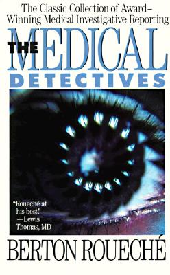 The Medical Detectives: The Classic Collection of Award-Winning Medical Investigative Reporting