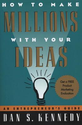 How to Make Millions with Your Ideas: An Entrepreneur's Guide