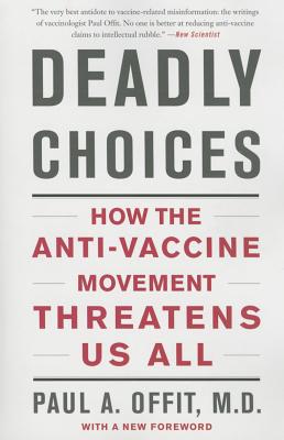 Deadly Choices: How the Anti-Vaccine Movement Threatens Us All