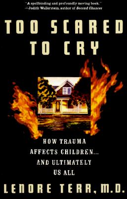 Too Scared to Cry: Psychic Trauma in Childhood