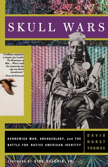 Skull Wars: Kennewick Man, Archaeology, and the Battle for Native American Identity