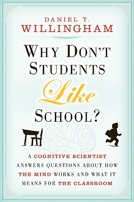 Why Don't Students Like School?: A Cognitive Scientist Answers Questions about How the Mind Works and What It Means for the Classroom