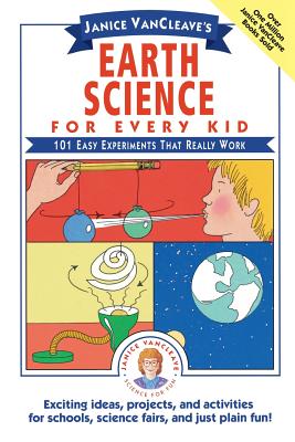 Janice Vancleave's Earth Science for Every Kid: 101 Easy Experiments That Really Work