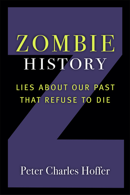 Zombie History: Lies about Our Past That Refuse to Die