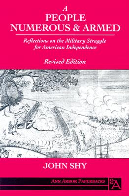 A People Numerous and Armed: Reflections on the Military Struggle for American Independence