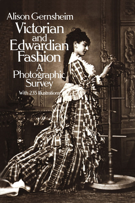 Victorian and Edwardian Fashion: A Photographic Survey