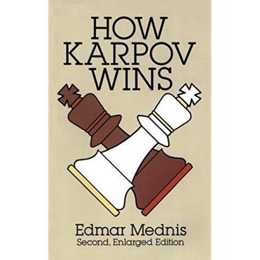 How Karpov Wins: Second, Enlarged Edition