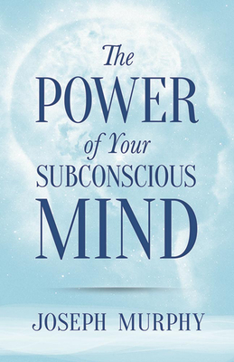 The Power of Your Subconscious Mind