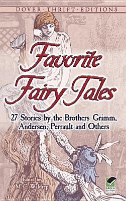 Favorite Fairy Tales: 27 Stories by the Brothers Grimm, Andersen, Perrault, and Others