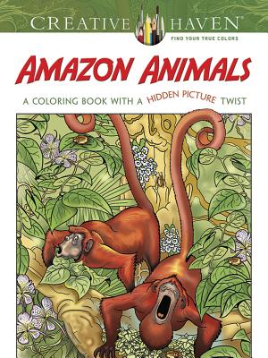 Creative Haven Amazon Animals: A Coloring Book with a Hidden Picture Twist