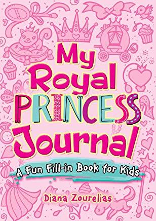 My Royal Princess Journal: A Fun Fill-In Book for Kids