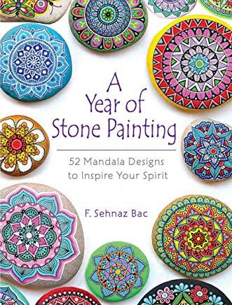 A Year of Stone Painting: 52 Mandala Designs to Inspire Your Spirit