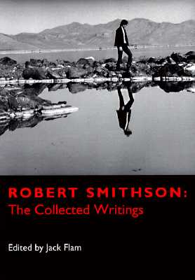 Robert Smithson: The Collected Writings