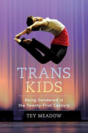 Trans Kids: Being Gendered in the Twenty-First Century