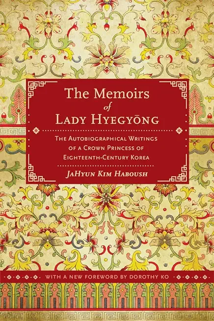 The Memoirs of Lady Hyegyong: The Autobiographical Writings of a Crown Princess of Eighteenth-Century Korea