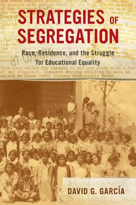 Strategies of Segregation: Race, Residence, and the Struggle for Educational Equality