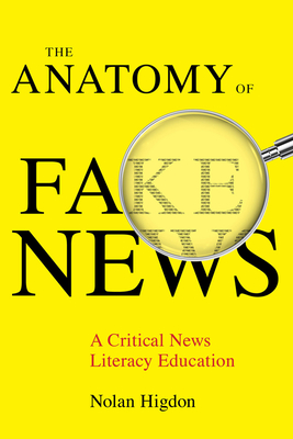 The Anatomy of Fake News: A Critical News Literacy Education