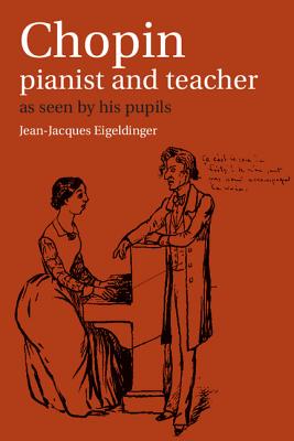 Chopin: Pianist and Teacher: As Seen by His Pupils