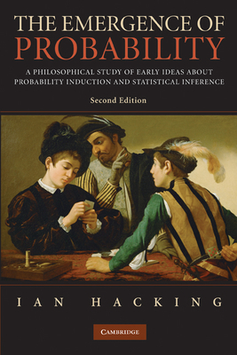 The Emergence of Probability: A Philosophical Study of Early Ideas about Probability, Induction and Statistical Inference