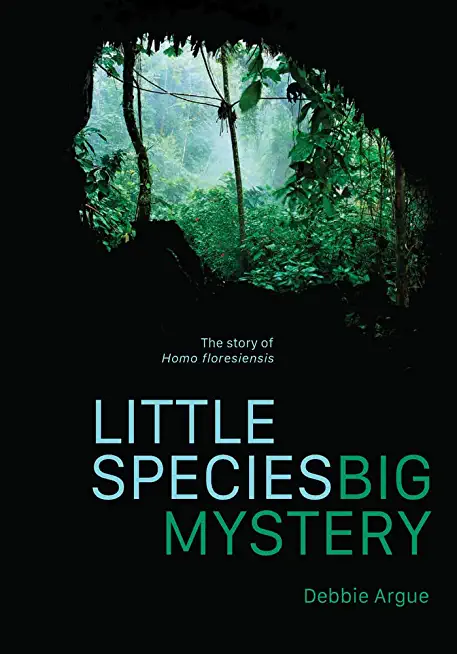 Little Species, Big Mystery: The Story of Homo Floresiensis